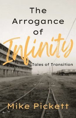 Mike Pickett - Arrogance of Infinity, Häftad