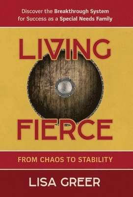 Lisa Greer - Living Fierce: From Chaos to Stability, Inbunden