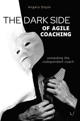 Angela Doyle - Dark Side of Agile Coaching, Inbunden. Tillgänglighet: Lägg i varukorg