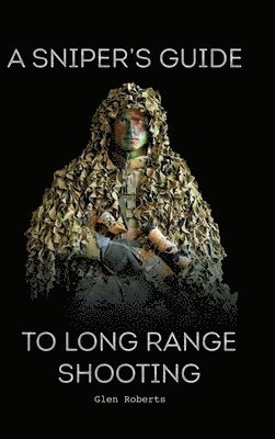 Glen Roberts - Sniper's Guide to Long Range Shooting, Inbunden