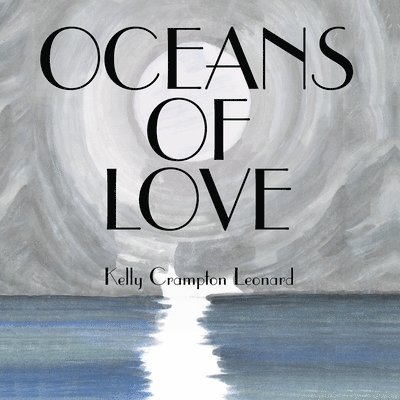 Kelly Crampton Leonard - Oceans of Love, Häftad