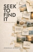 Deborah B Curtin - Seek To Find It, Häftad