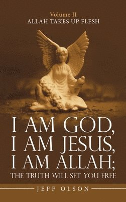 Jeff Olson - I Am God, I Am Jesus, I Am Allah; the Truth Will Set You Free, Inbunden
