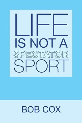 Bob Cox - Life Is Not a Spectator Sport, Häftad
