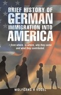 Brief History of German Immigration into America - from Where, to Where, Why They Came and What They Contributed.