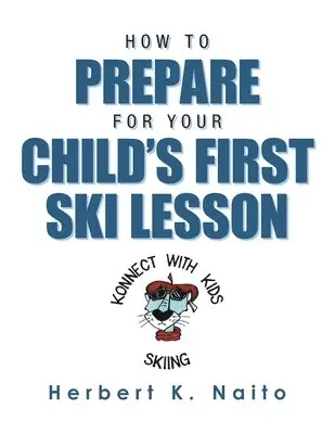 Herbert K Naito - How to Prepare for Your Child's First Ski Lesson, Häftad. Tillgänglighet: Lägg i varukorg