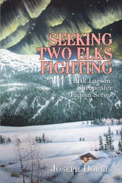 Joseph Dorris - Seeking Two Elks Fighting, E-bok