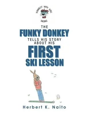 Herbert K Naito - Funky Donkey Tells His Story About His First Ski Lesson, Häftad. Tillgänglighet: Lägg i varukorg