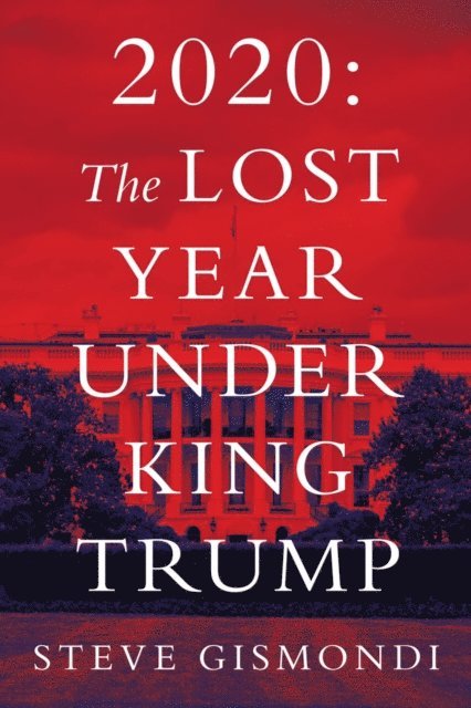 Steve Gismondi - 2020: the Lost Year Under King Trump, E-bok