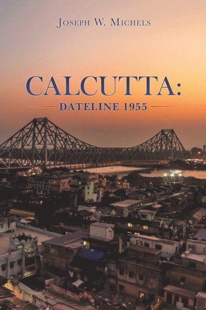 Joseph W. Michels - Calcutta: Dateline 1955, E-bok