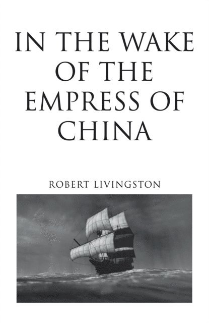 Robert Livingston - In the Wake of the Empress of China, E-bok