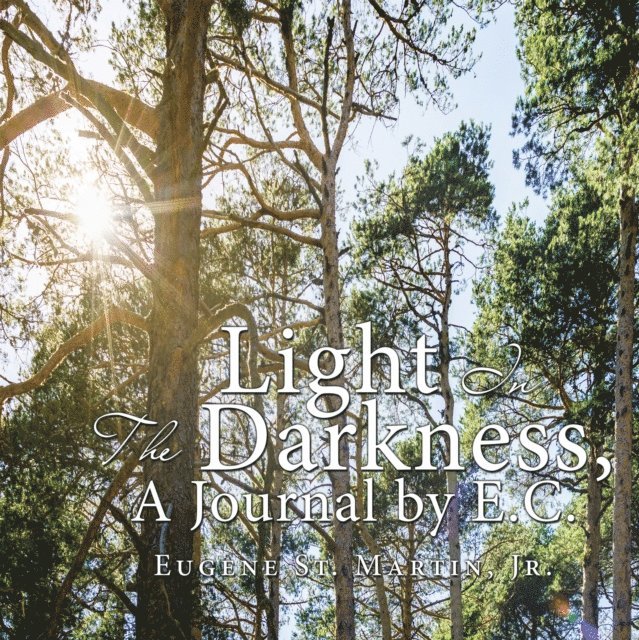 Eugene St. Martin Jr. - Light in the Darkness, a Journal by E.C., E-bok. Tillgänglighet: Lägg i varukorg