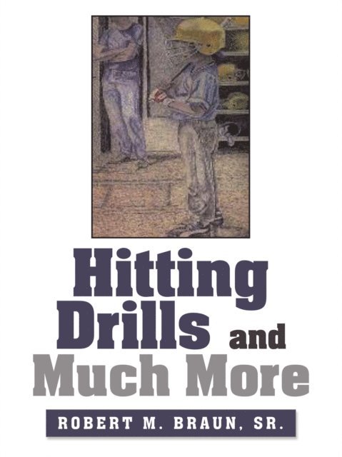 Robert M. Braun Sr. - Hitting Drills and Much More, E-bok