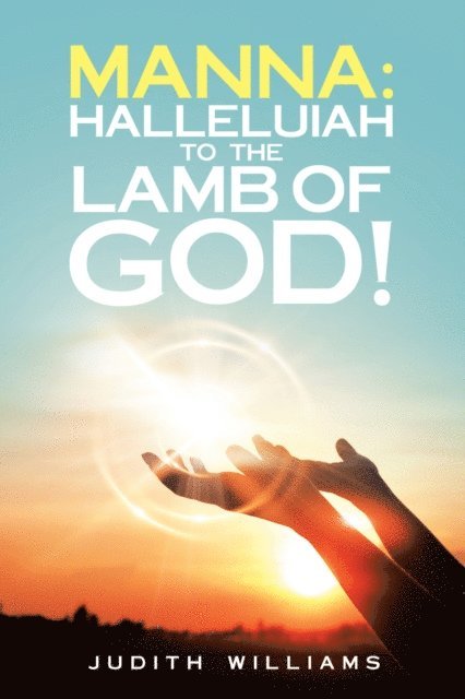 Judith Williams - Manna: Halleluiah to the Lamb of God!, E-bok