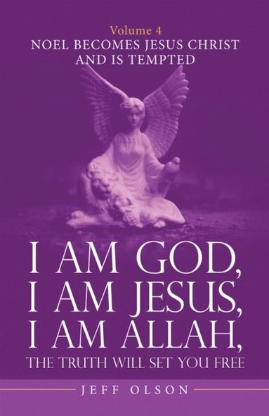 Jeff Olson - I Am God, I Am Jesus, I Am Allah, the Truth Will Set You Free. Volume 4, E-bok