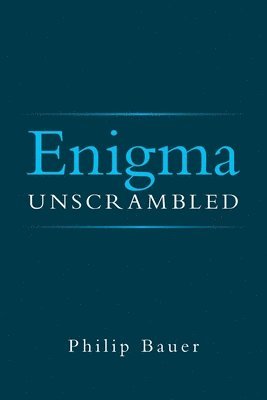 Philip Bauer - Enigma Unscrambled, Häftad