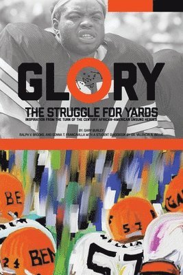 Gary Burley, Ralph V Brooks, Donna T Francavilla - Glory, The Struggle For Yards, Häftad. Tillgänglighet: Lägg i varukorg