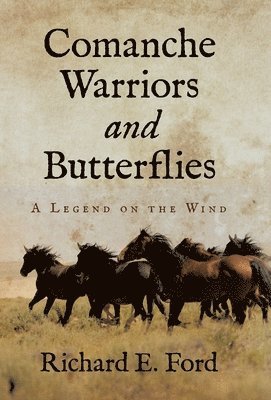 Richard E Ford - Comanche Warriors and Butterflies, Inbunden