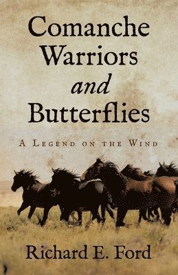 Richard E Ford - Comanche Warriors and Butterflies, Häftad