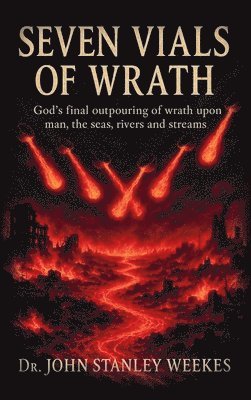 John Stanley Weekes - Seven Vials of Wrath, Inbunden