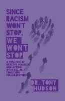 Tony Hudson - Since Racism Won't Stop, We Won't Stop, Häftad