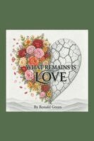 Ronald Green - What Remains is Love, Häftad. Tillgänglighet: Lägg i varukorg