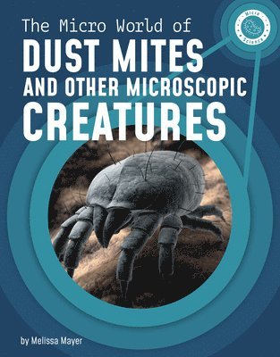 Melissa Mayer - The Micro World of Dust Mites and Other Microscopic Creatures, Inbunden