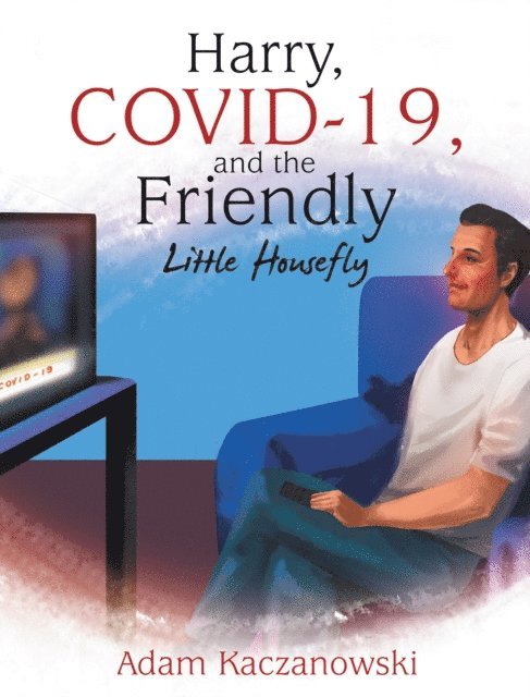 Adam Kaczanowski - Harry, Covid-19, and the Friendly Little Housefly, E-bok