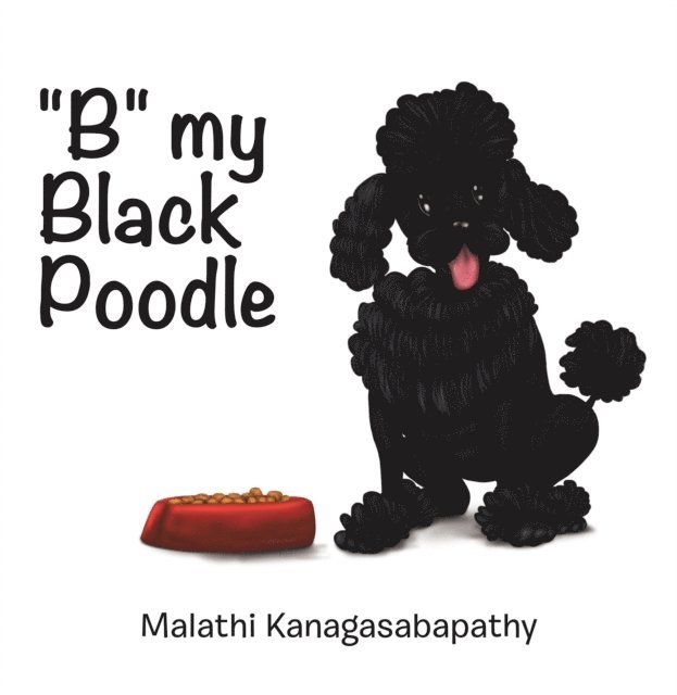 Malathi Kanagasabapathy - B My Black Poodle, E-bok