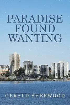 Gerald Sherwood - Paradise Found Wanting, Häftad. Tillgänglighet: Lägg i varukorg
