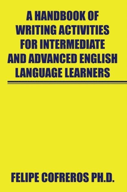 Felipe Cofreros Ph.D. - Handbook of Writing Activities for Intermediate and Advanced English Language Learners, E-bok