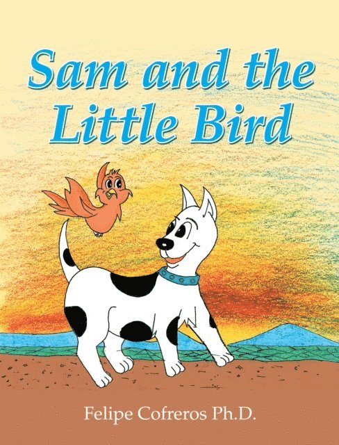 Felipe Cofreros Ph.D. - Sam and the Little Bird, E-bok