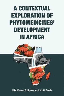 Obi Peter Adigwe, Kofi Busia - Contextual Exploration of Phytomedicines' Development in Africa, Häftad. Tillgänglighet: Lägg i varukorg