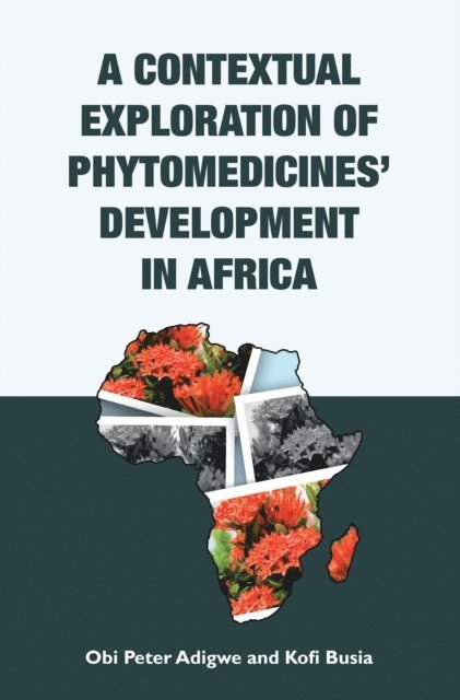 Kofi Busia, Obi Peter Adigwe - Contextual Exploration of Phytomedicines' Development in Africa, E-bok. Tillgänglighet: Lägg i varukorg