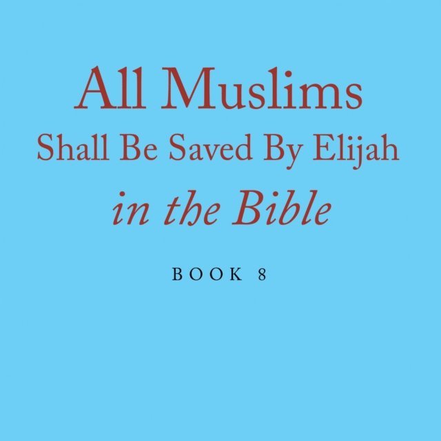 Terry Alexander - All Muslims Shall Be Saved By Elijah in the Bible, E-bok