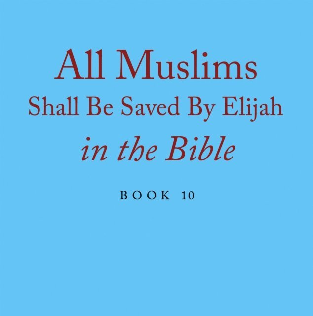 Elijah Alexander - All Muslims Shall Be Saved By Elijah in the Bible, E-bok