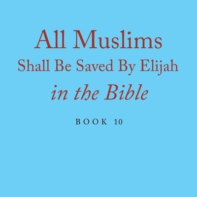 Elijah Alexander - All Muslims Shall Be Saved By Elijah in the Bible, Häftad