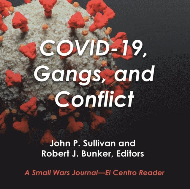 John P. Sullivan, Robert J. Bunker - Covid-19, Gangs, and Conflict, E-bok