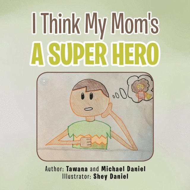 Michael Daniel, Tawana Daniel - I Think My Mom's a Super Hero, E-bok
