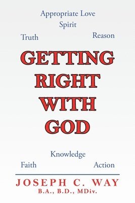 Joseph C Way B a B D MDIV - Getting Right with God, Häftad
