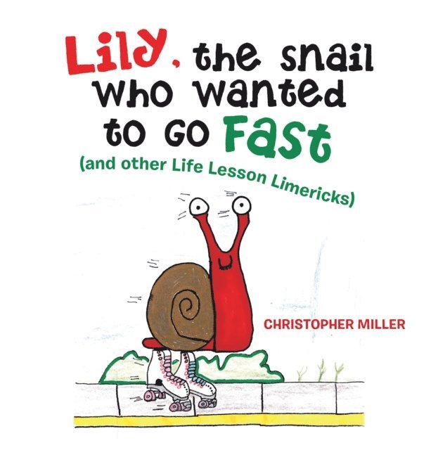 Christopher Miller - Lily, the Snail Who Wanted to Go Fast, E-bok