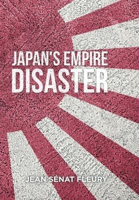 Jean Sénat Fleury - Japanese Empire Disaster, Inbunden