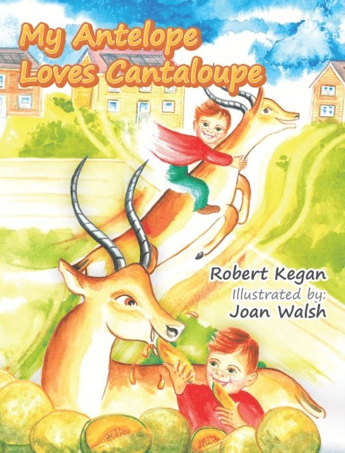 Robert Kegan - My Antelope Loves Cantaloupe, E-bok