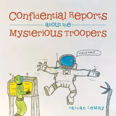 Nathan Lemay - Confidential Reports About the Mysterious Troopers, Häftad. Tillgänglighet: Lägg i varukorg