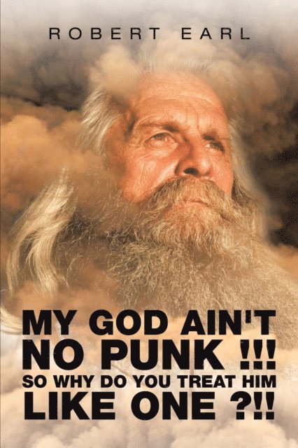 Robert Earl - My God Ain't No Punk !!! so Why Do You Treat Him Like One ?!!, E-bok