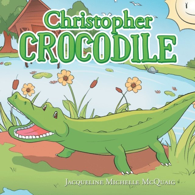 Jacqueline Michelle McQuaig - Christopher Crocodile, E-bok
