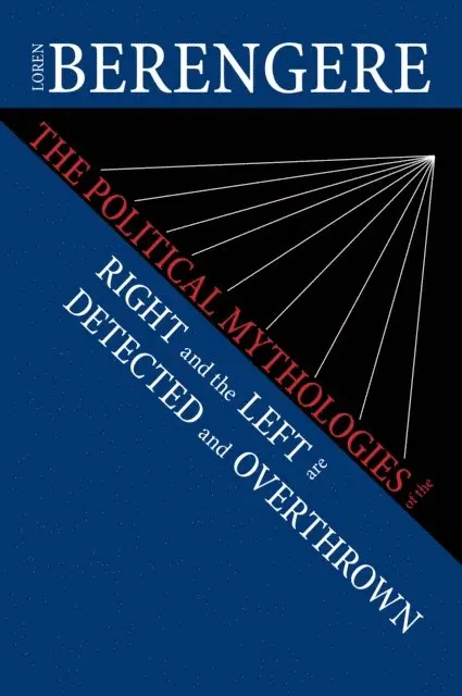 Loren Berengere - Political Mythologies of the Right and the Left Are Detected and Overthrown, E-bok. Tillgänglighet: Lägg i varukorg