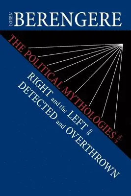 Loren Berengere - Political Mythologies of the Right and the Left Are Detected and Overthrown, Häftad. Tillgänglighet: Lägg i varukorg
