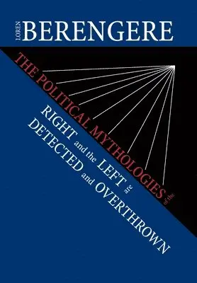 Loren Berengere - Political Mythologies of the Right and the Left Are Detected and Overthrown, Inbunden. Tillgänglighet: Lägg i varukorg