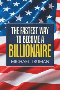 Fastest Way to Become a Billionaire